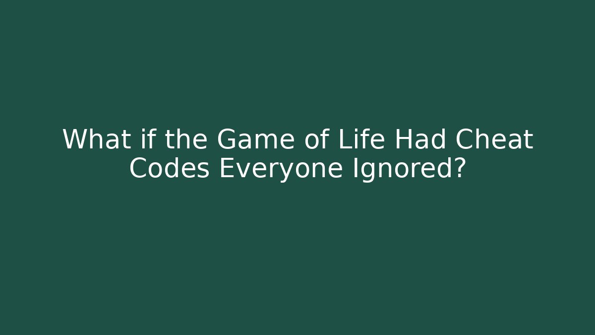 What if the Game of Life Had Cheat Codes Everyone Ignored?