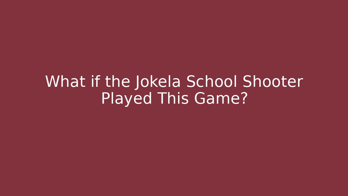 What if the Jokela School Shooter Played This Game?