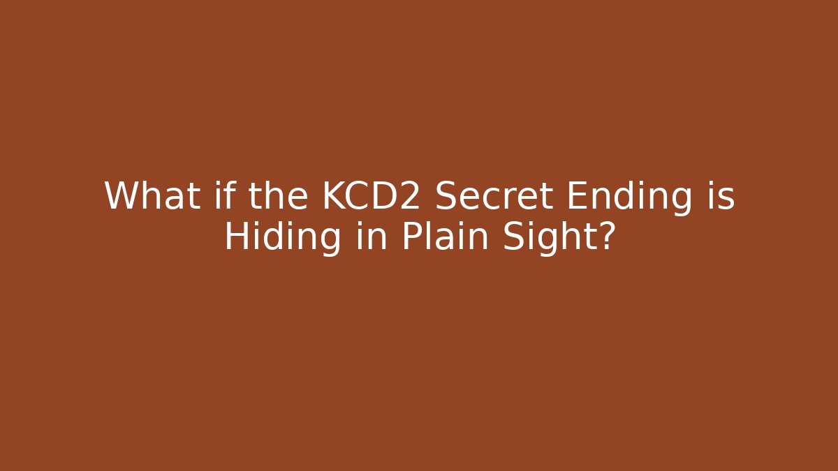 What if the KCD2 Secret Ending is Hiding in Plain Sight?