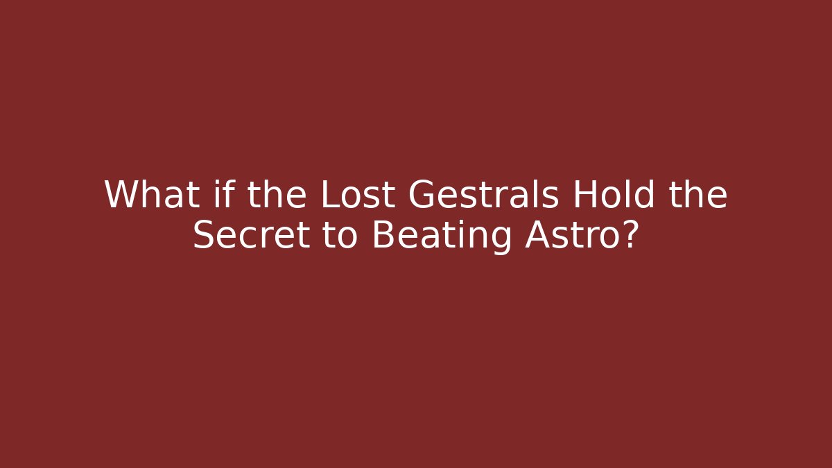 What if the Lost Gestrals Hold the Secret to Beating Astro? - Critter Realm