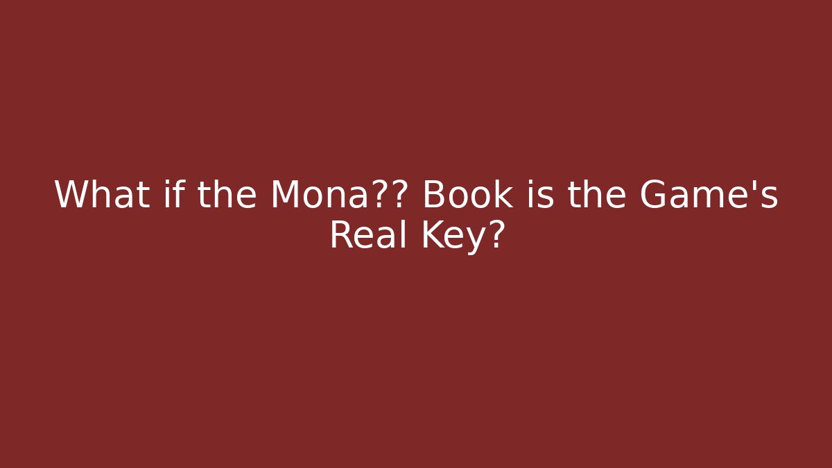 What if the Mona丽莎 Book is the Game's Real Key?