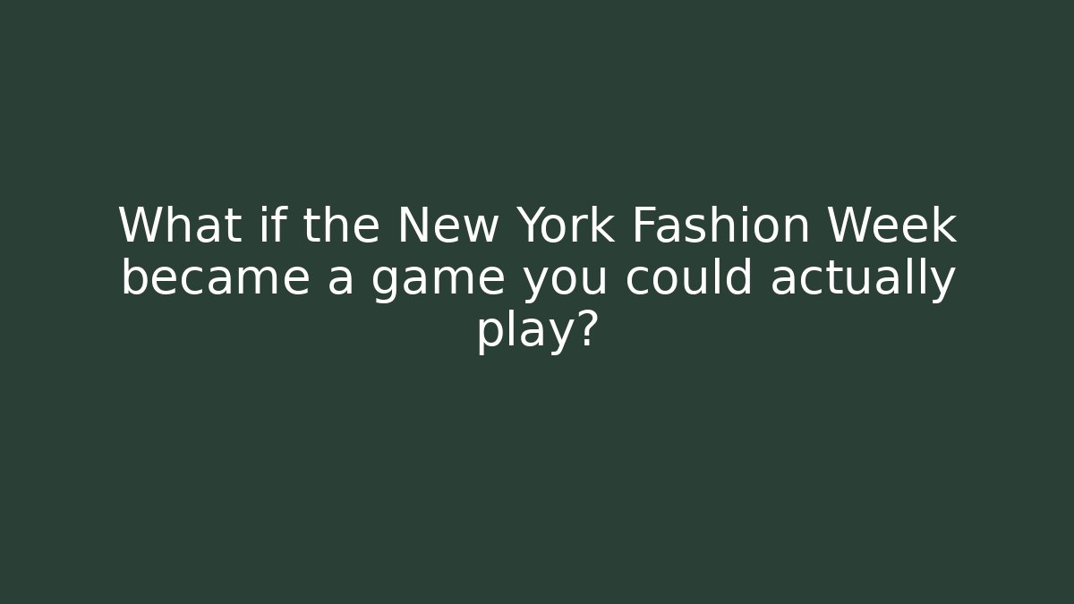 What if the New York Fashion Week became a game you could actually play?