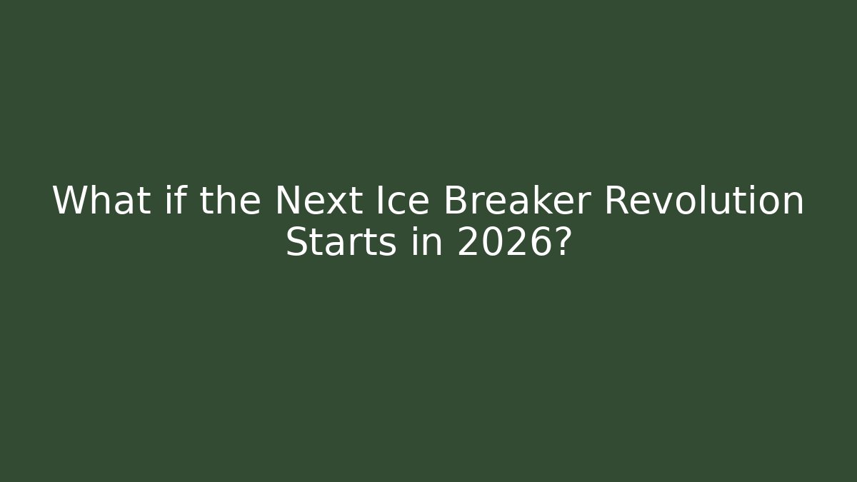 What if the Next Ice Breaker Revolution Starts in 2026?