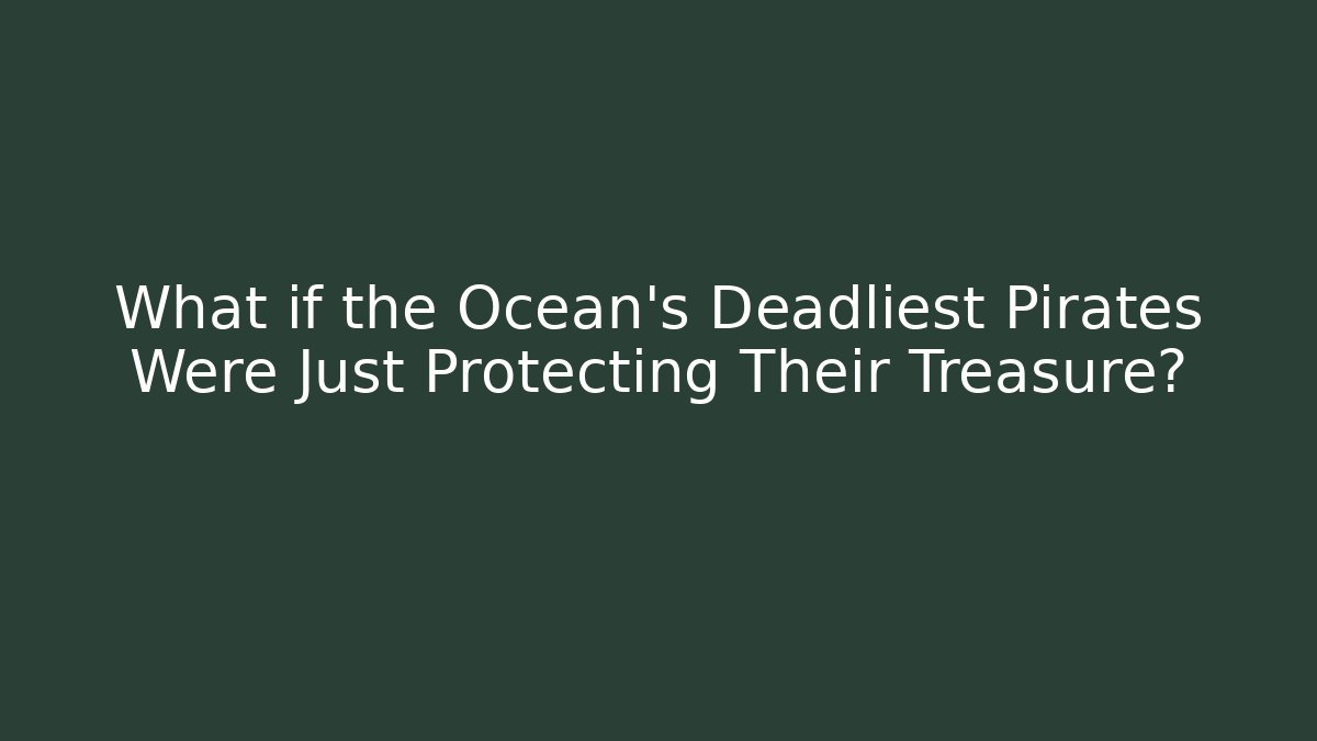 What if the Ocean's Deadliest Pirates Were Just Protecting Their Treasure?