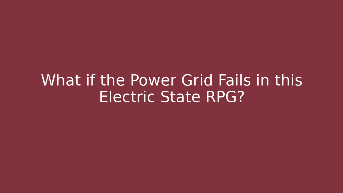 What if the Power Grid Fails in this Electric State RPG?