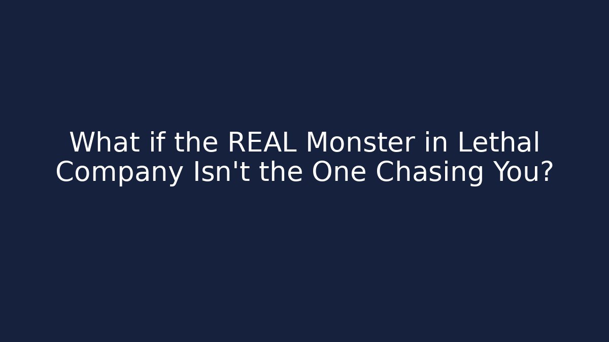 What if the REAL Monster in Lethal Company Isn't the One Chasing You?