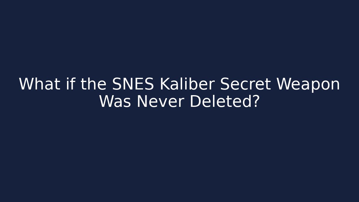 What if the SNES Kaliber Secret Weapon Was Never Deleted?