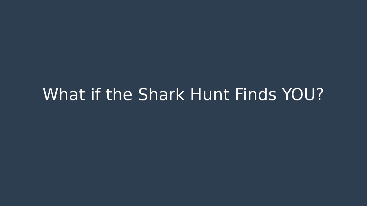 What if the Shark Hunt Finds YOU? - Critter Realm