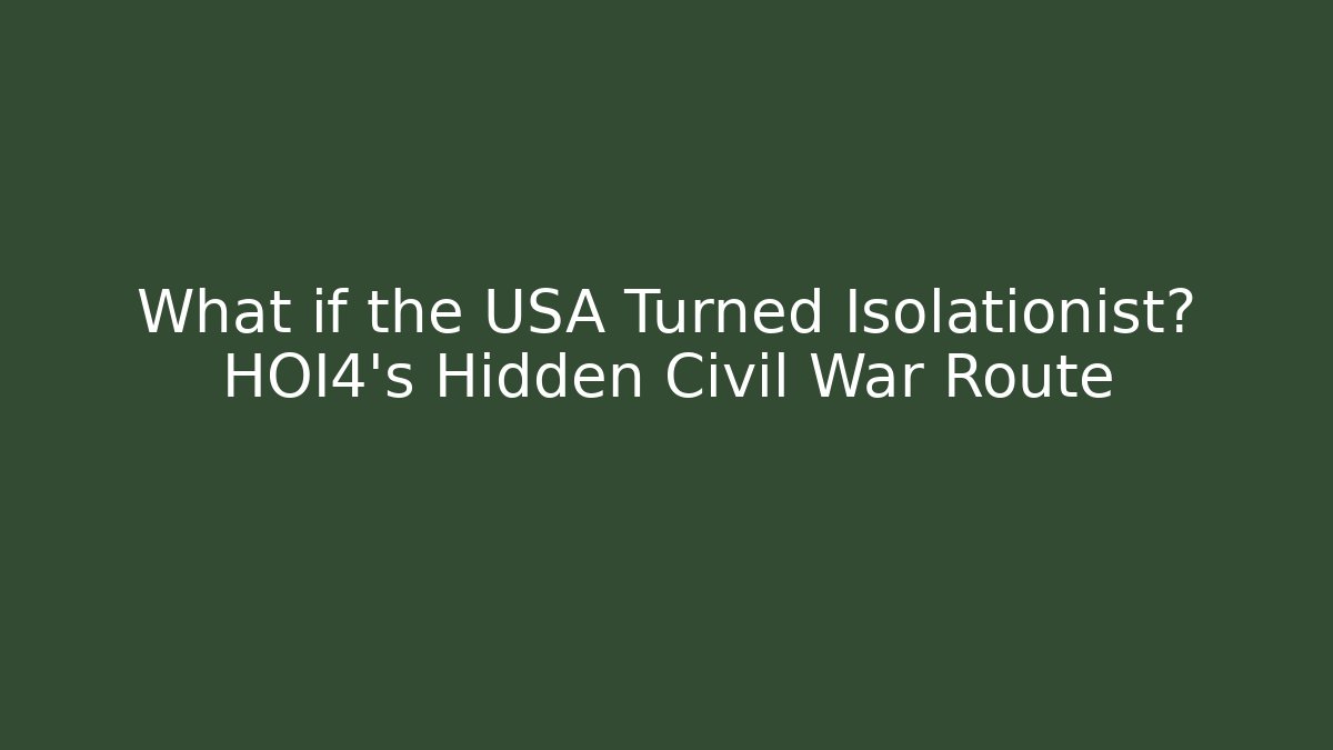 What if the USA Turned Isolationist? HOI4's Hidden Civil War Route