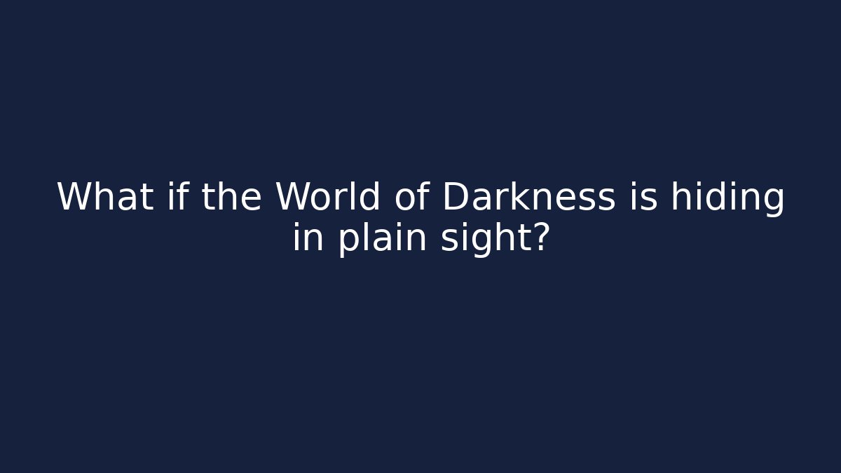 What if the World of Darkness is hiding in plain sight? - Critter Realm