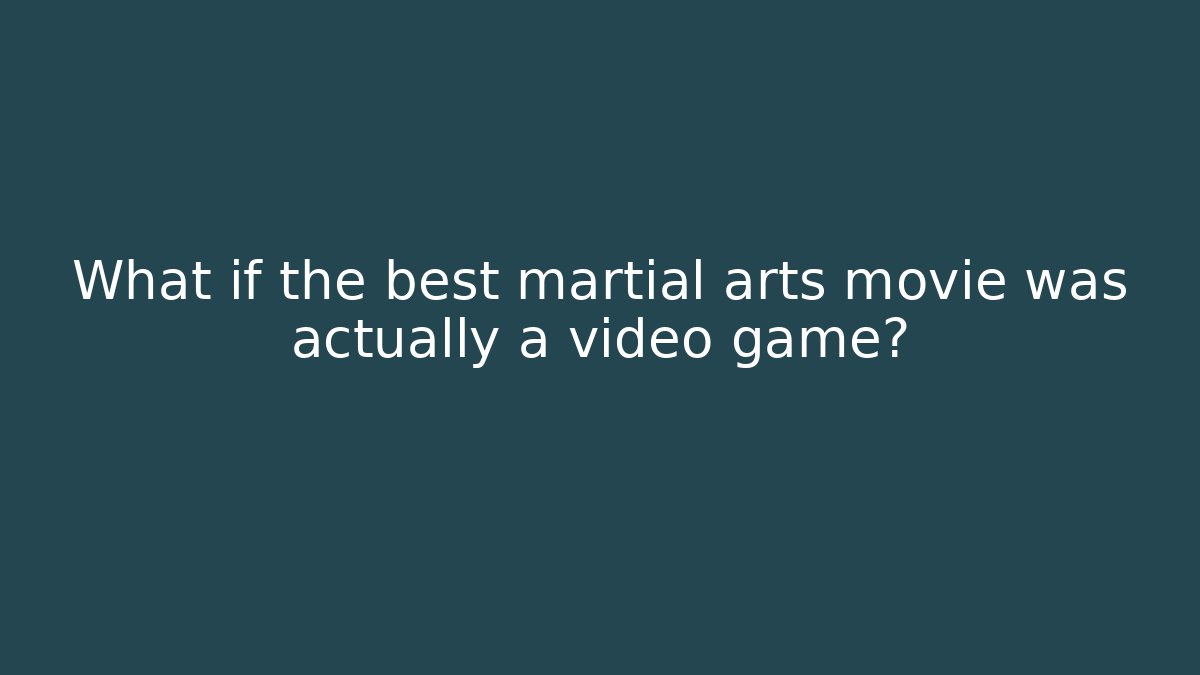 What if the best martial arts movie was actually a video game?