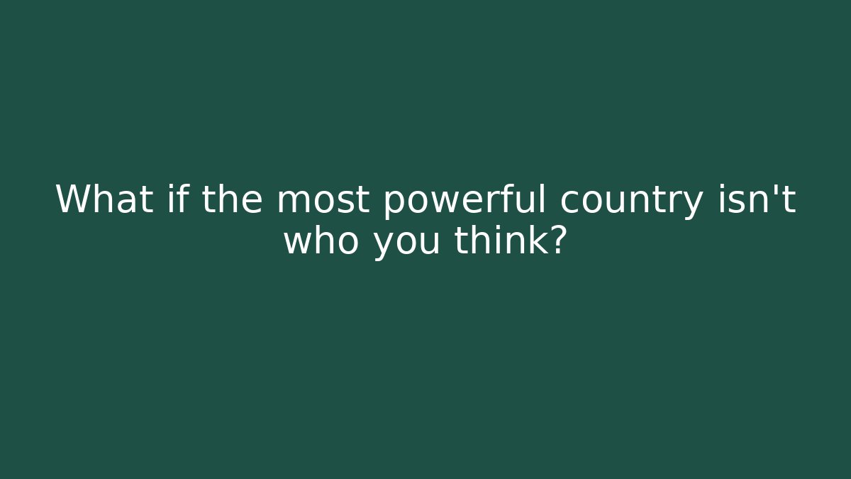 What if the most powerful country isn't who you think?