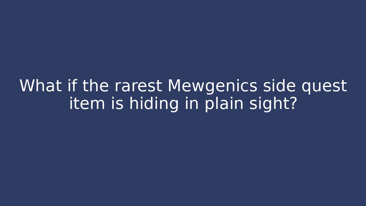 What if the rarest Mewgenics side quest item is hiding in plain sight?