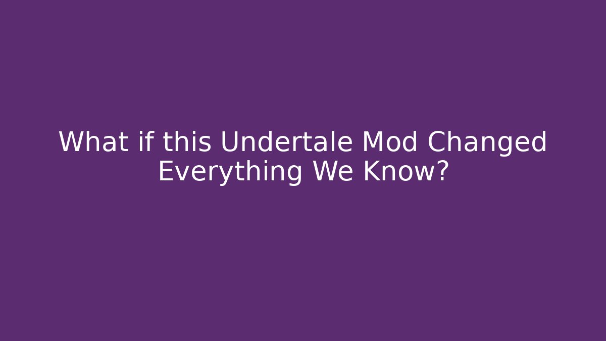 What if this Undertale Mod Changed Everything We Know? - Critter Realm