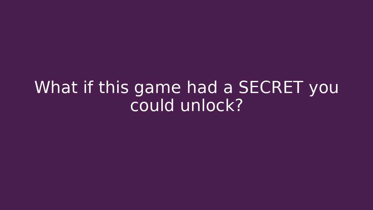 What if this game had a SECRET you could unlock?