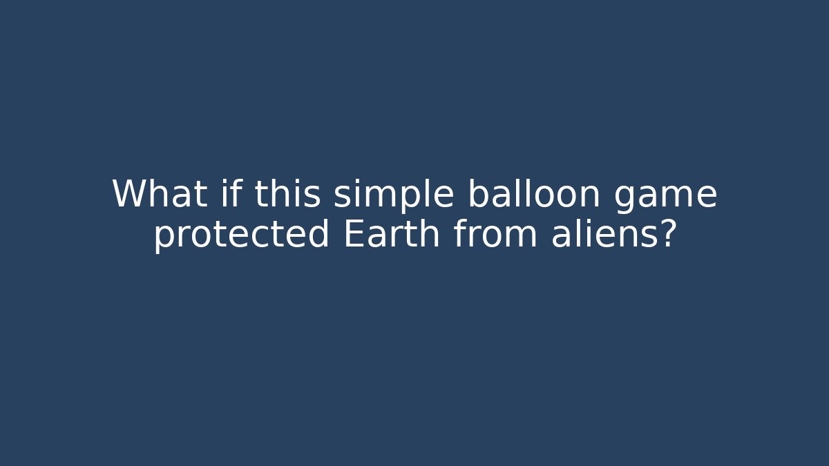 What if this simple balloon game protected Earth from aliens?