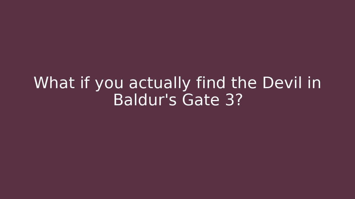 What if you actually find the Devil in Baldur's Gate 3?