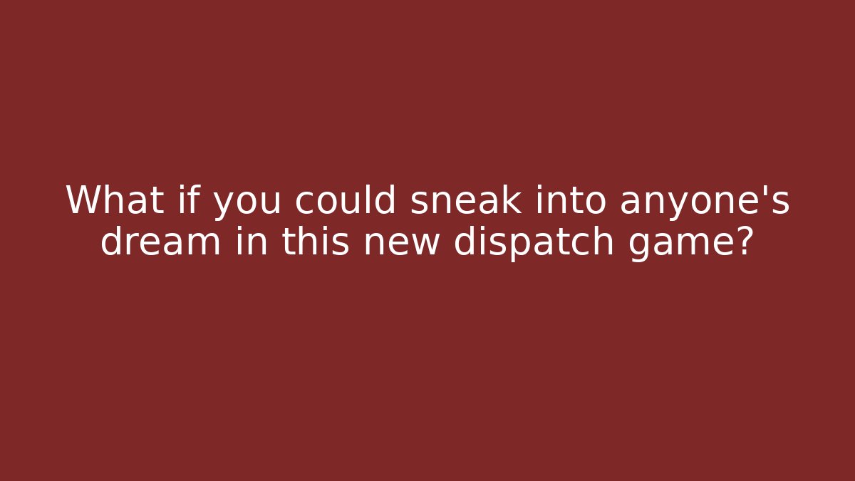 What if you could sneak into anyone's dream in this new dispatch game?