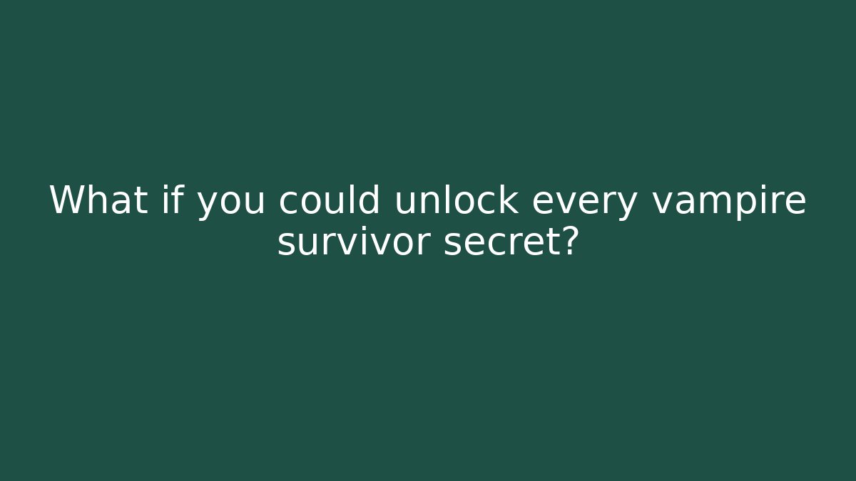 What if you could unlock every vampire survivor secret?