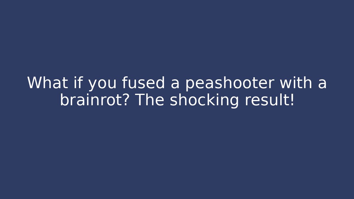 What if you fused a peashooter with a brainrot? The shocking result!