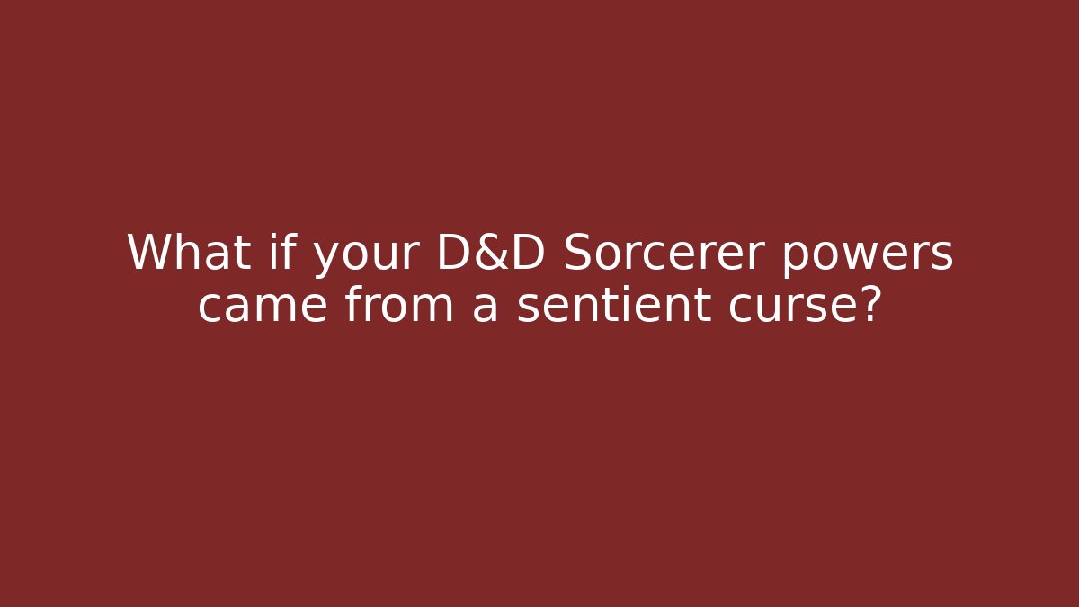 What if your D&D Sorcerer powers came from a sentient curse?