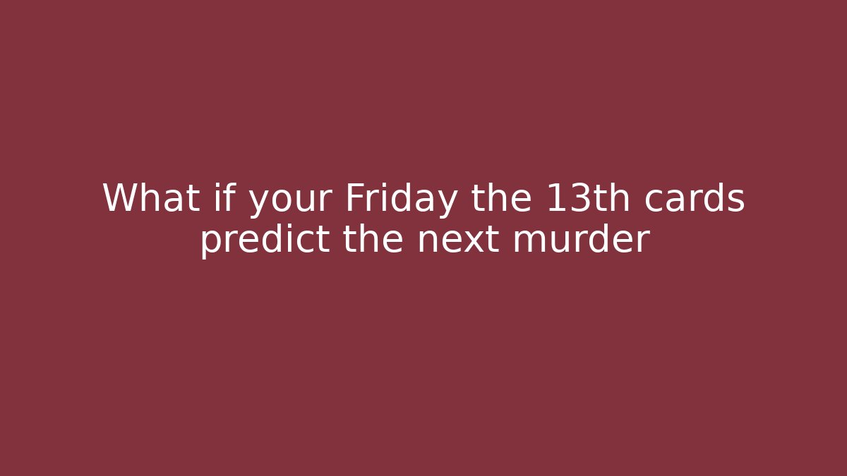 What if your Friday the 13th cards predict the next murder