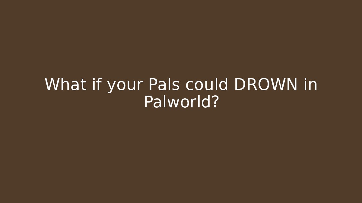 What if your Pals could DROWN in Palworld?
