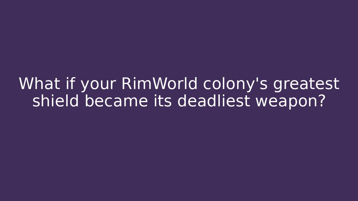 What if your RimWorld colony's greatest shield became its deadliest weapon? - Critter Realm