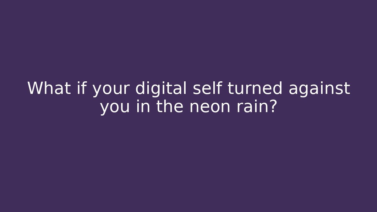 What if your digital self turned against you in the neon rain?