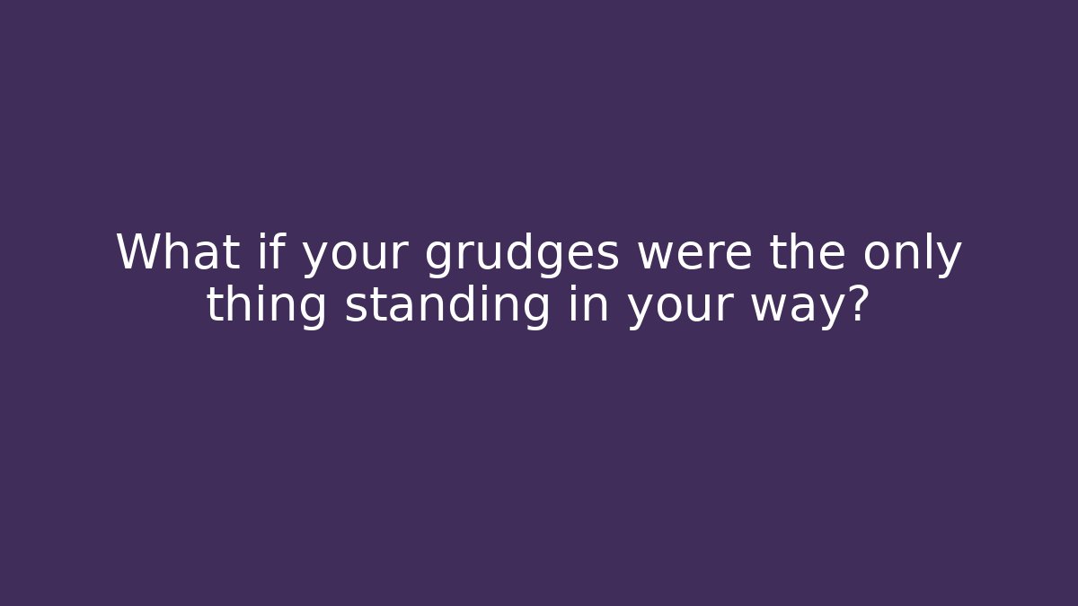 What if your grudges were the only thing standing in your way?
