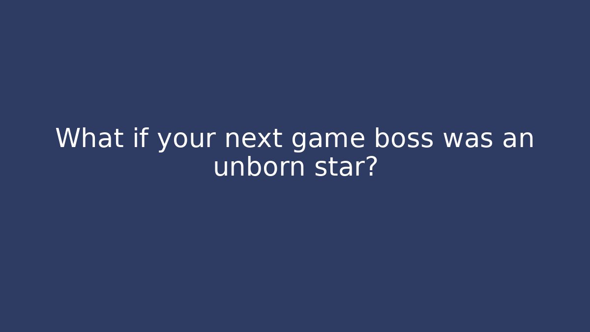 What if your next game boss was an unborn star? - Critter Realm