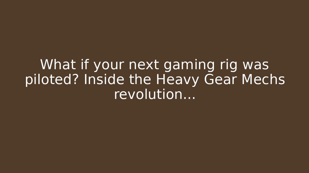 What if your next gaming rig was piloted? Inside the Heavy Gear Mechs revolution…