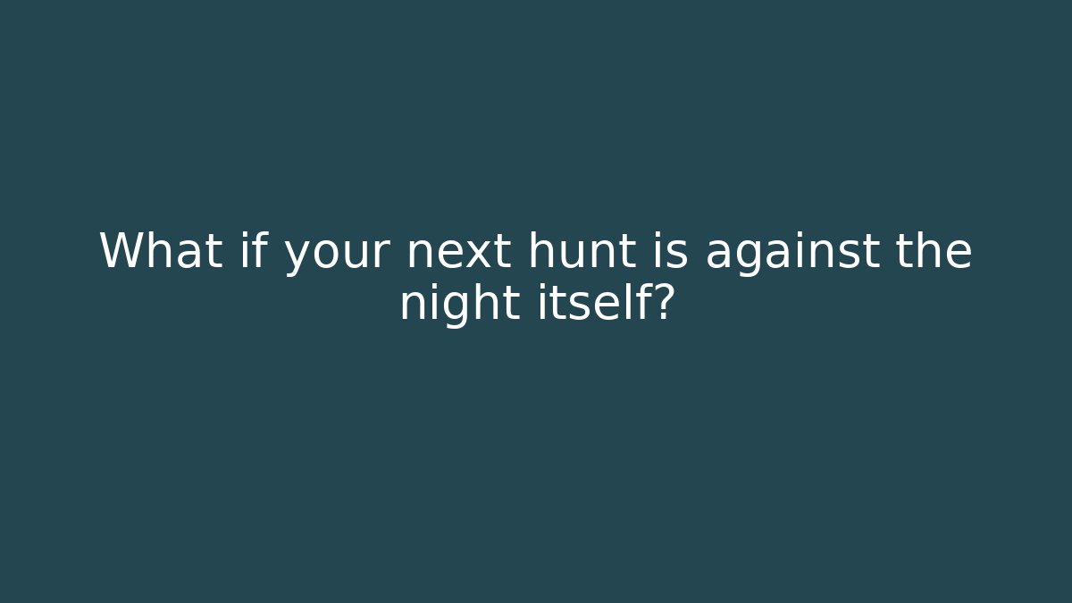 What if your next hunt is against the night itself?