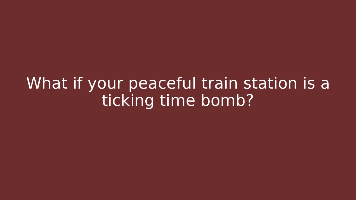 What if your peaceful train station is a ticking time bomb?