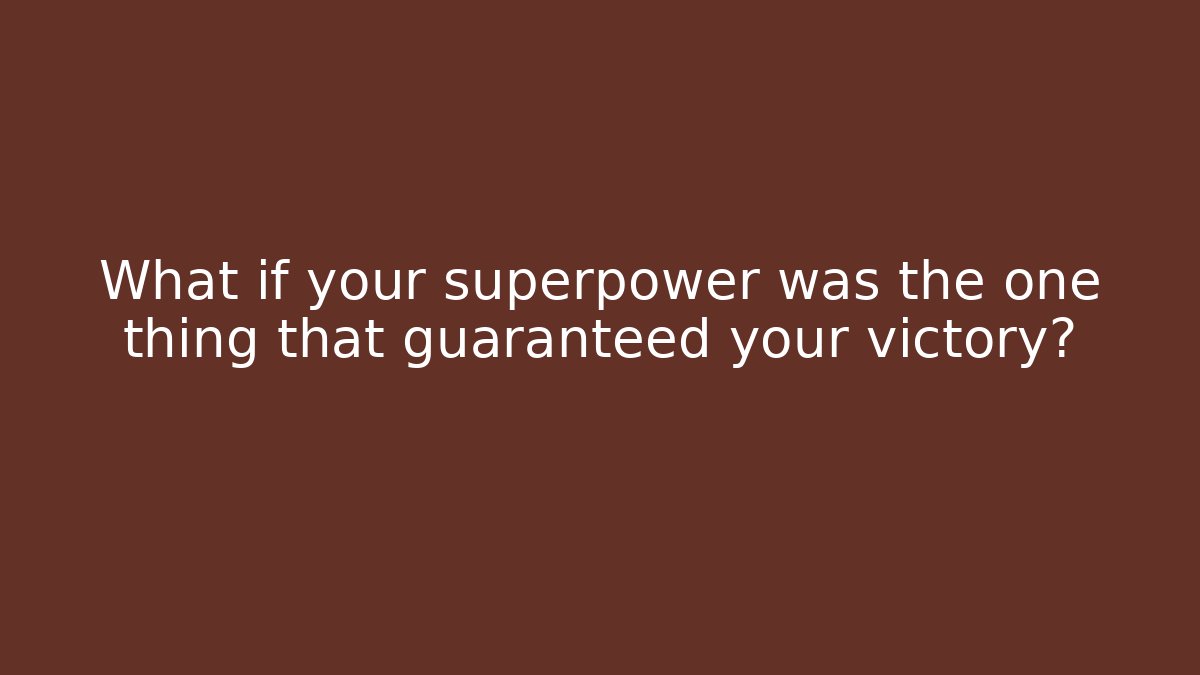 What if your superpower was the one thing that guaranteed your victory?