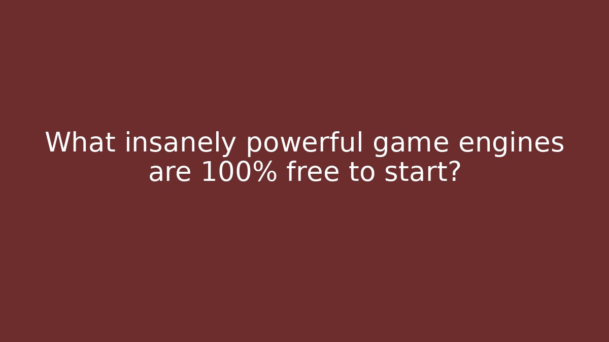 What insanely powerful game engines are 100% free to start? - Critter Realm
