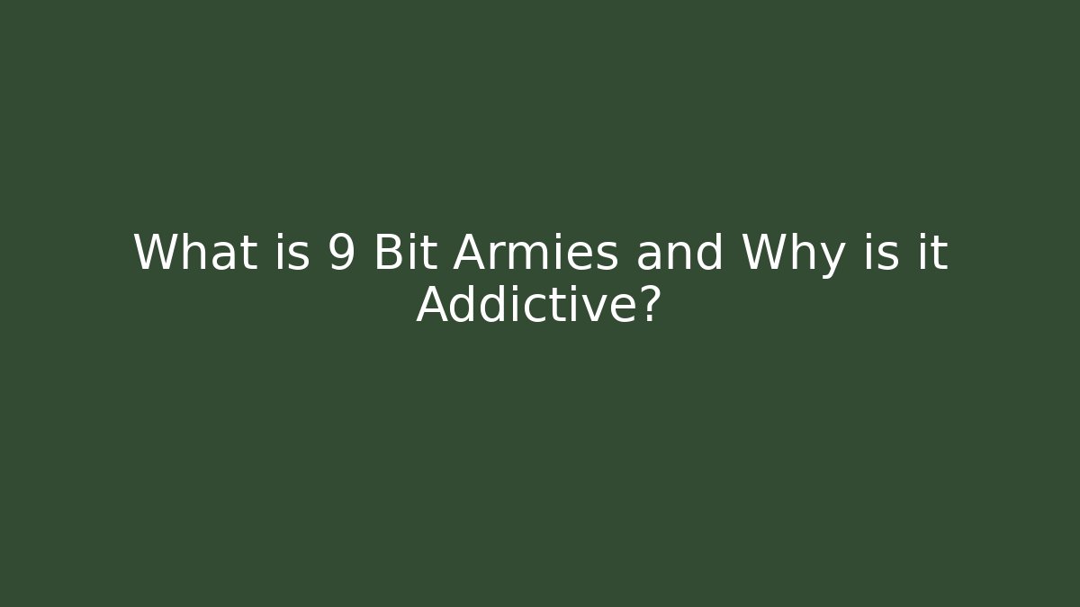 What is 9 Bit Armies and Why is it Addictive?