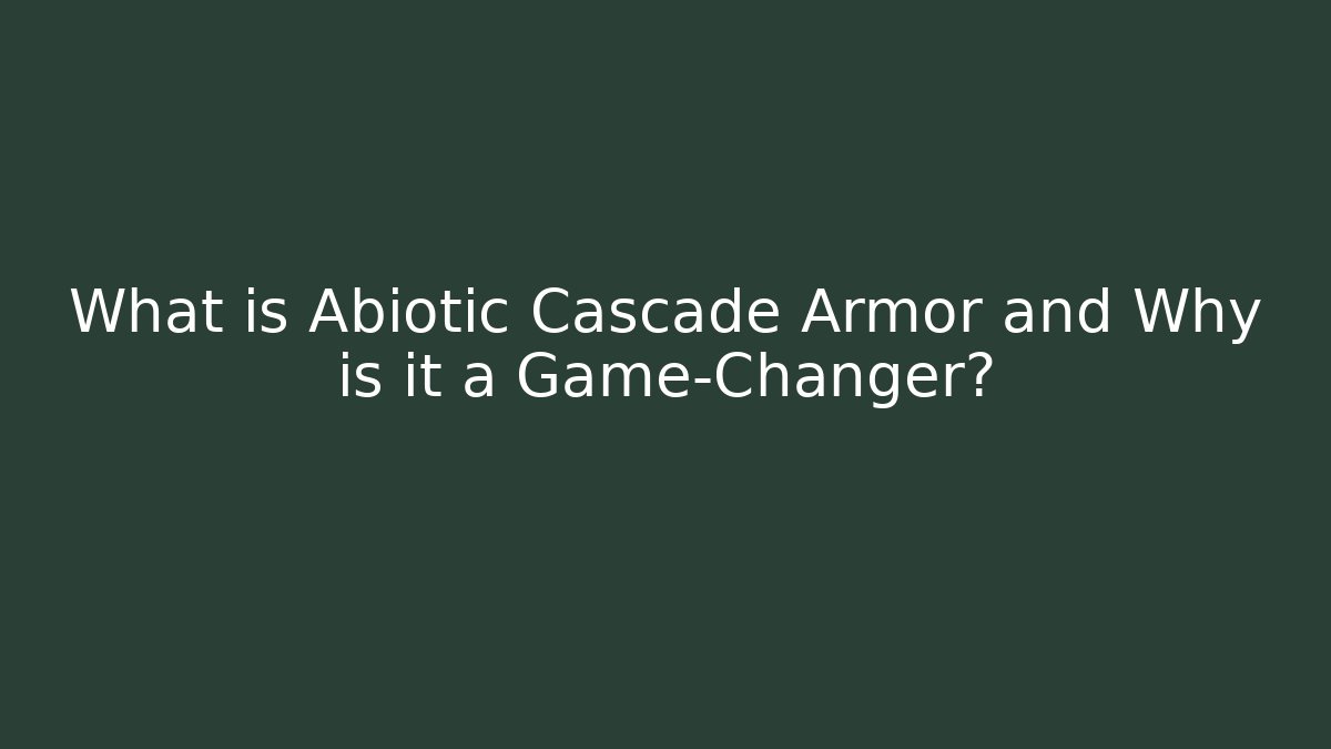 What is Abiotic Cascade Armor and Why is it a Game-Changer? - Critter Realm