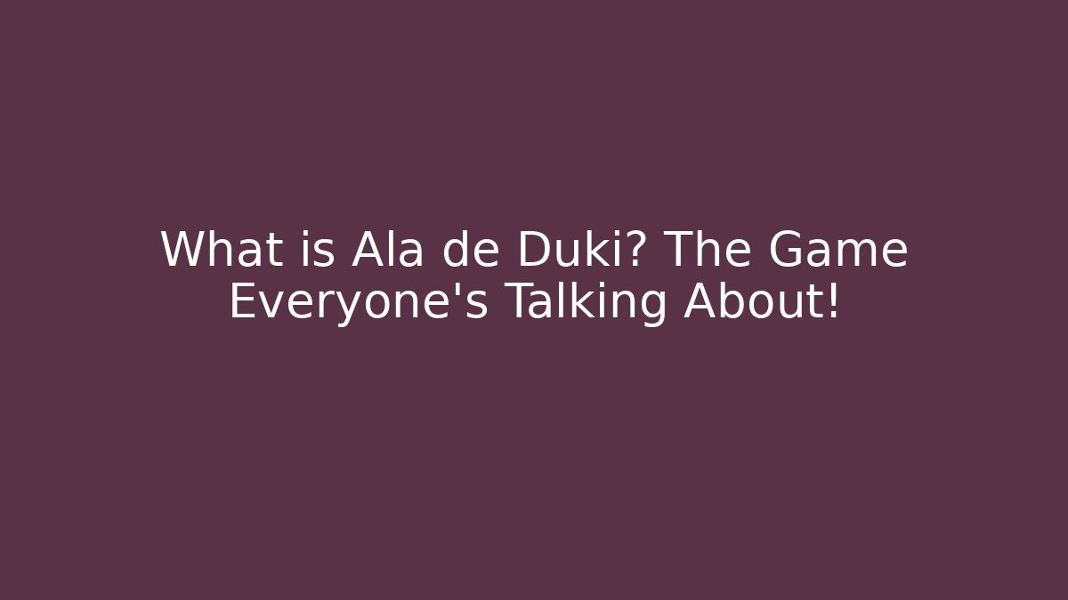 What is Alä de Duki? The Game Everyone's Talking About! - Critter Realm