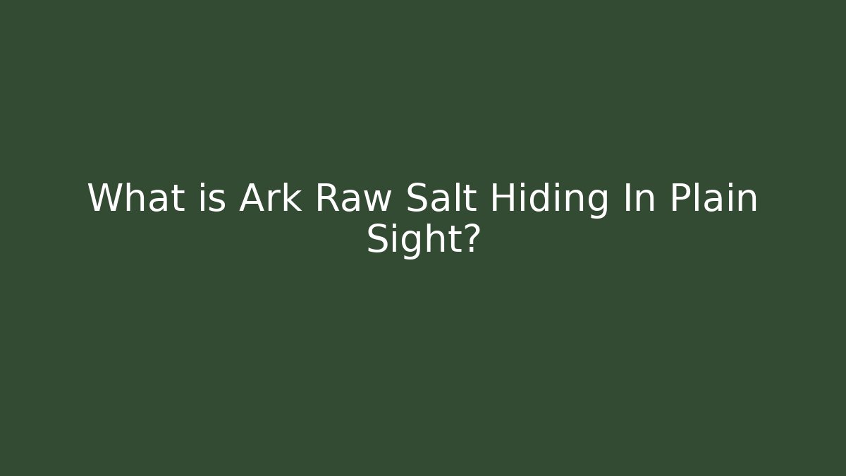 What is Ark Raw Salt Hiding In Plain Sight? - Critter Realm