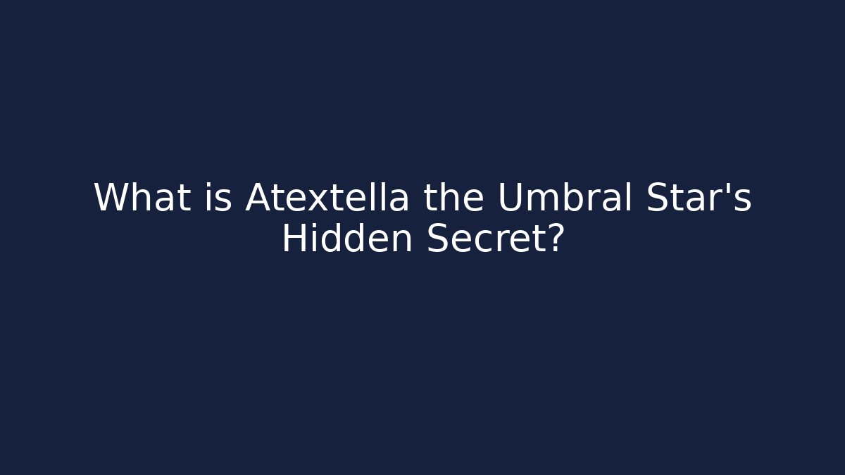 What is Atextella the Umbral Star's Hidden Secret? - Critter Realm