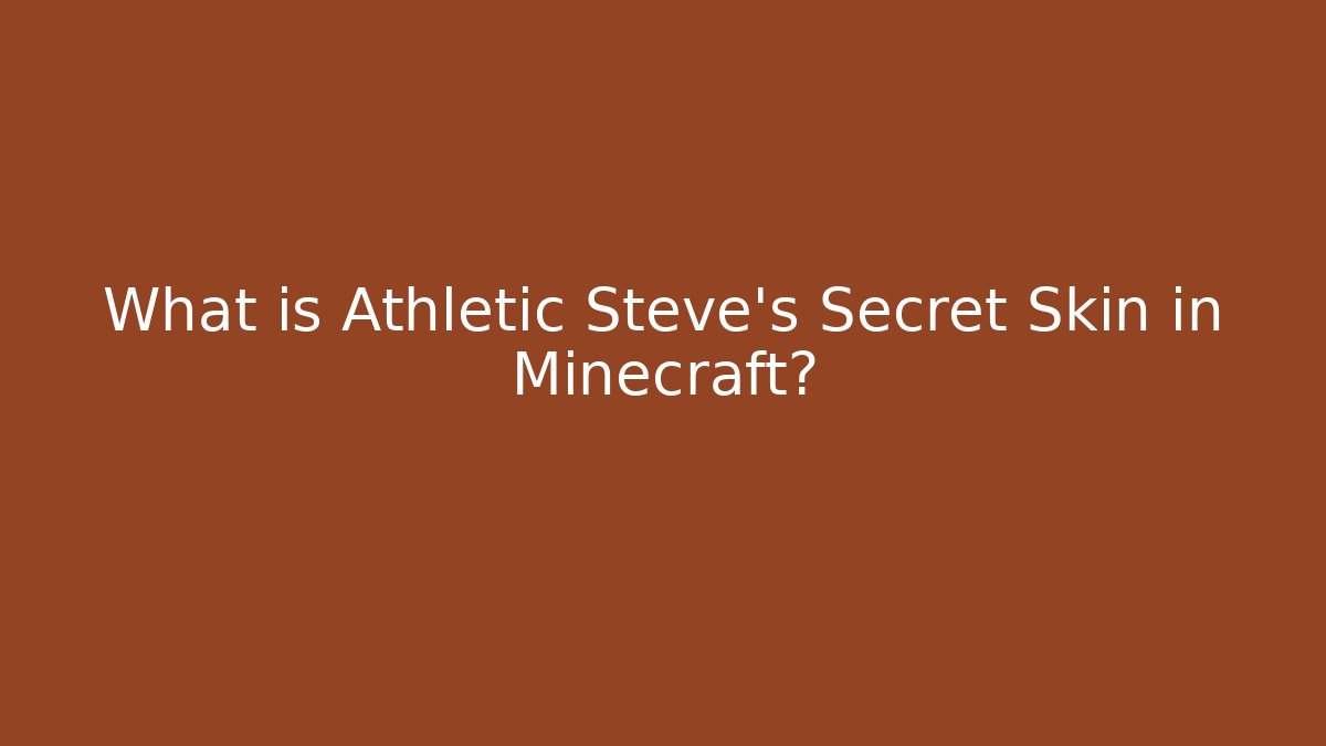 What is Athletic Steve's Secret Skin in Minecraft?