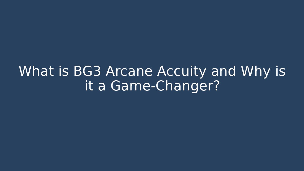 What is BG3 Arcane Accuity and Why is it a Game-Changer?