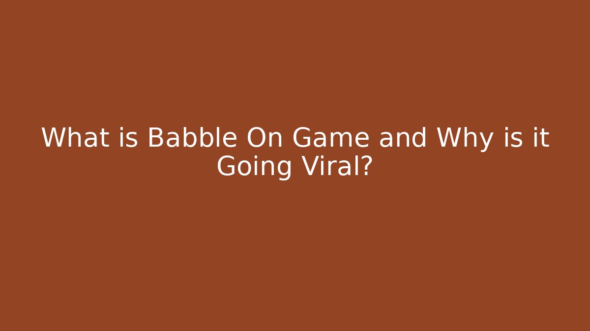 What is Babble On Game and Why is it Going Viral?
