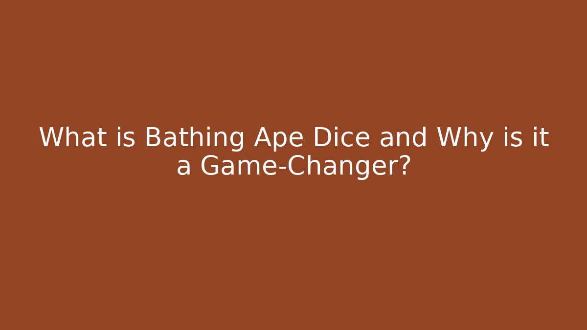 What is Bathing Ape Dice and Why is it a Game-Changer?