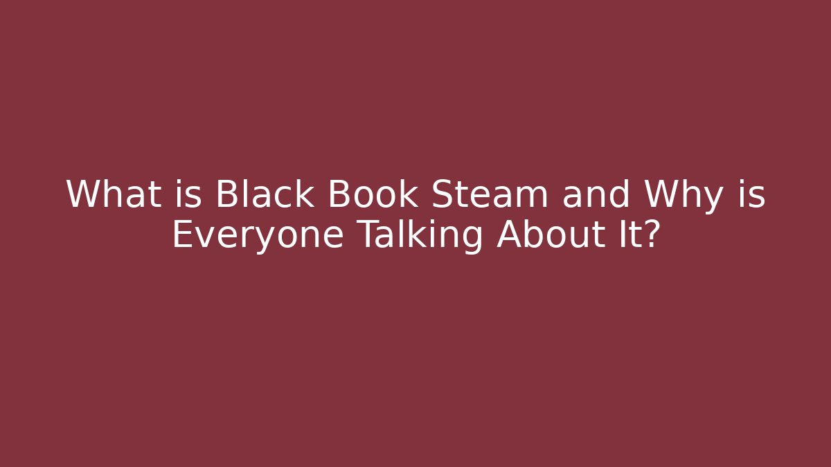 What is Black Book Steam and Why is Everyone Talking About It? - Critter Realm