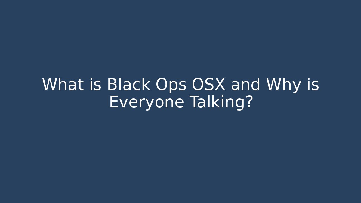 What is Black Ops OSX and Why is Everyone Talking?