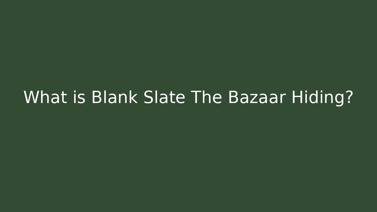What is Blank Slate The Bazaar Hiding? - Critter Realm