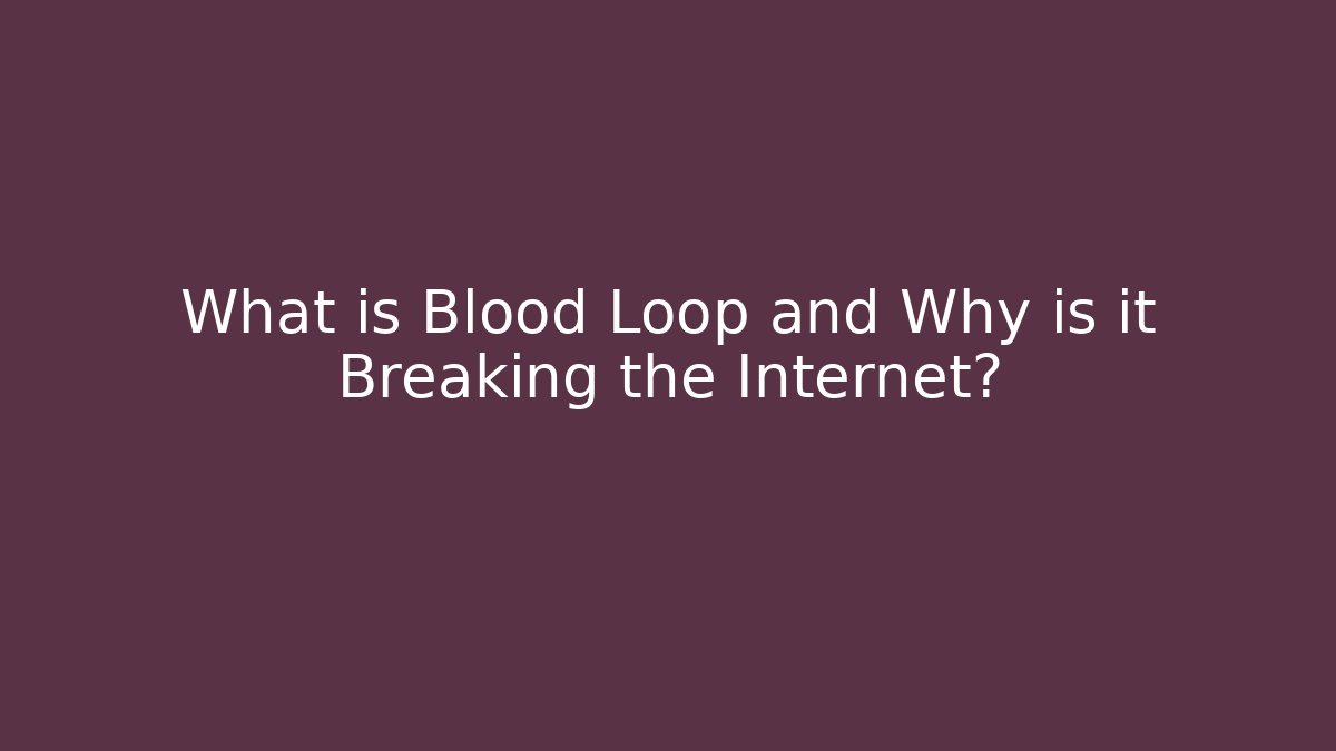 What is Blood Loop and Why is it Breaking the Internet? - Critter Realm