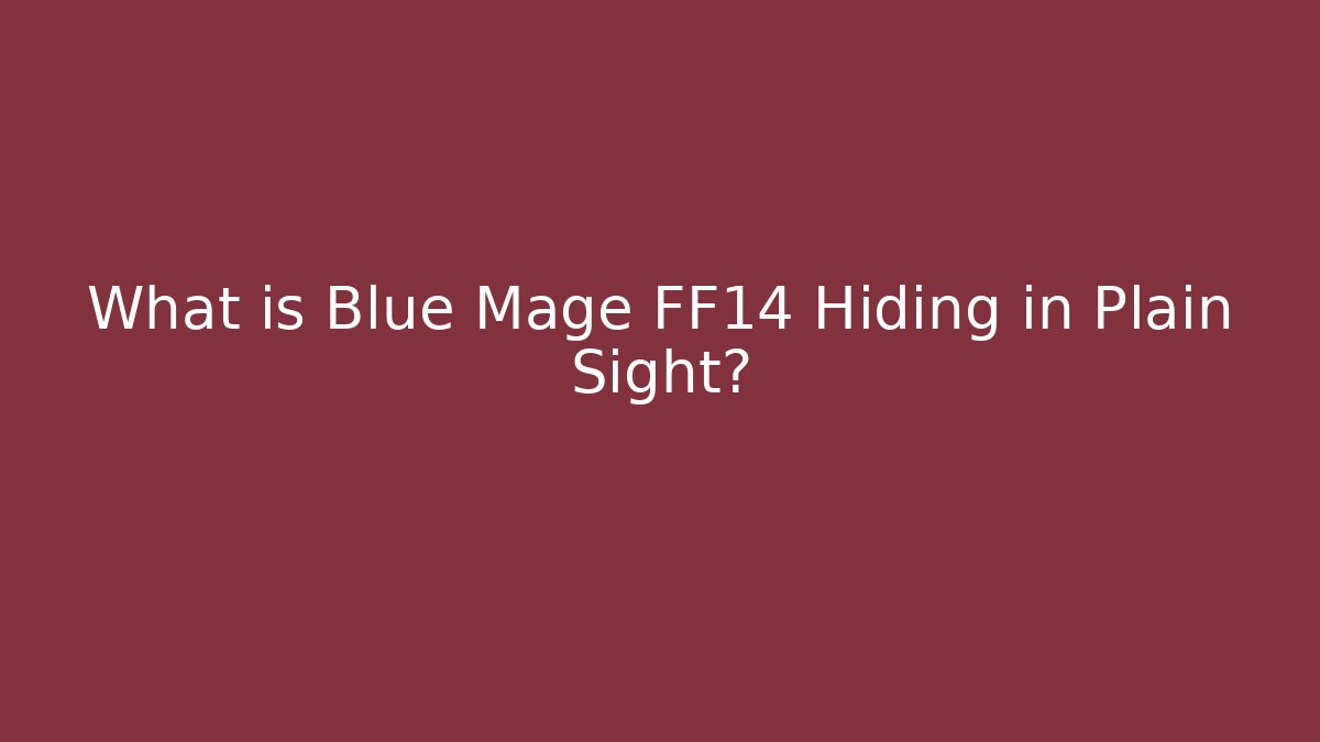 What is Blue Mage FF14 Hiding in Plain Sight?